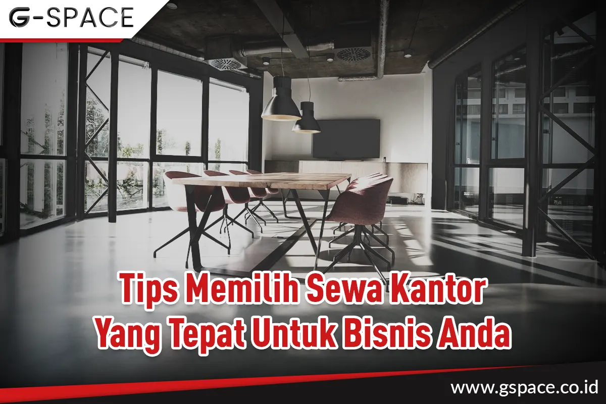 Tips Memilih Sewa Kantor yang Tepat untuk Bisnis Anda